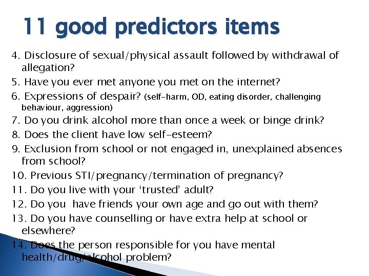 11 good predictors items 4. Disclosure of sexual/physical assault followed by withdrawal of allegation?