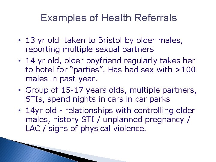 Examples of Health Referrals • 13 yr old taken to Bristol by older males,