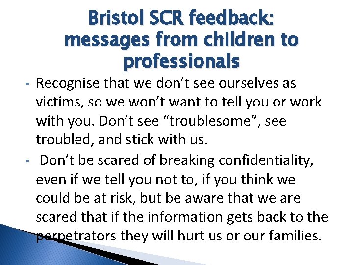 Bristol SCR feedback: messages from children to professionals • • Recognise that we don’t