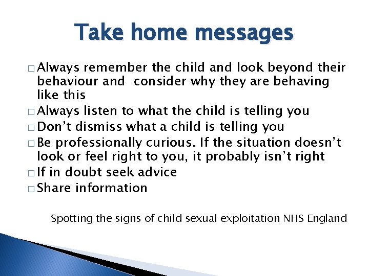 Take home messages � Always remember the child and look beyond their behaviour and