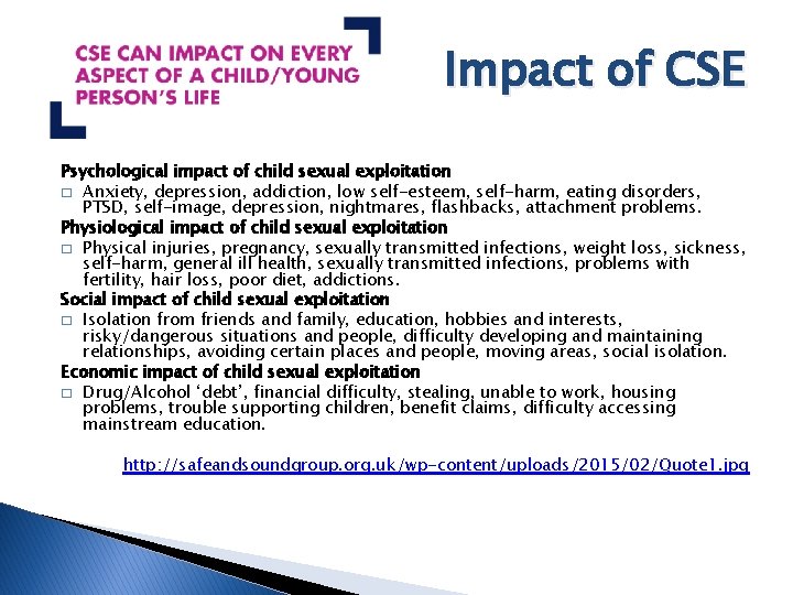 Impact of CSE Psychological impact of child sexual exploitation � Anxiety, depression, addiction, low