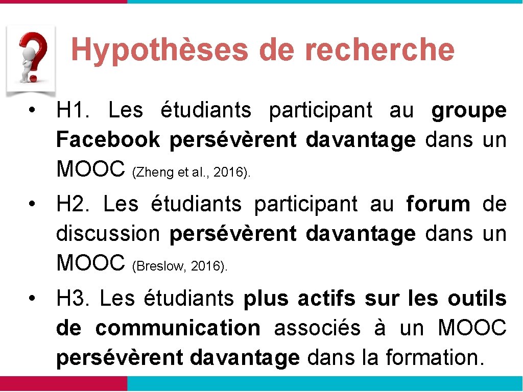 Hypothèses de recherche • H 1. Les étudiants participant au groupe Facebook persévèrent davantage