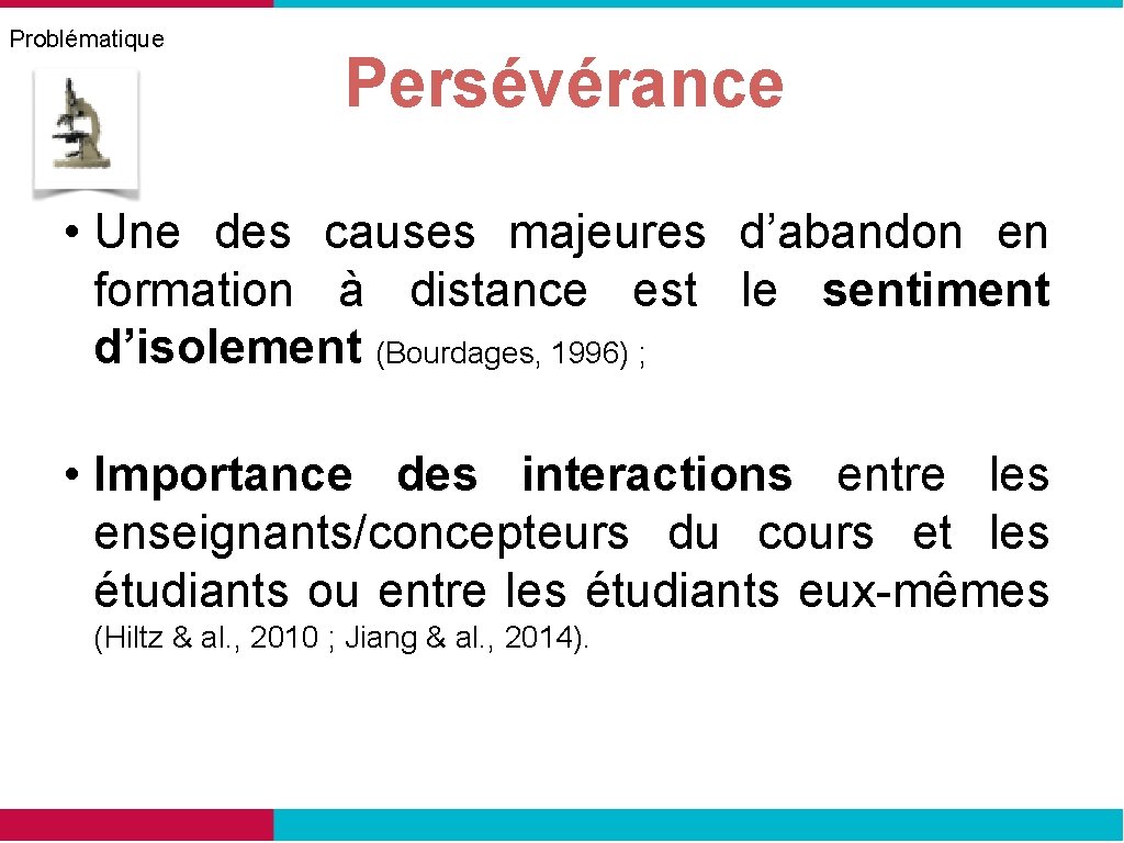 Problématique Persévérance • Une des causes majeures d’abandon en formation à distance est le