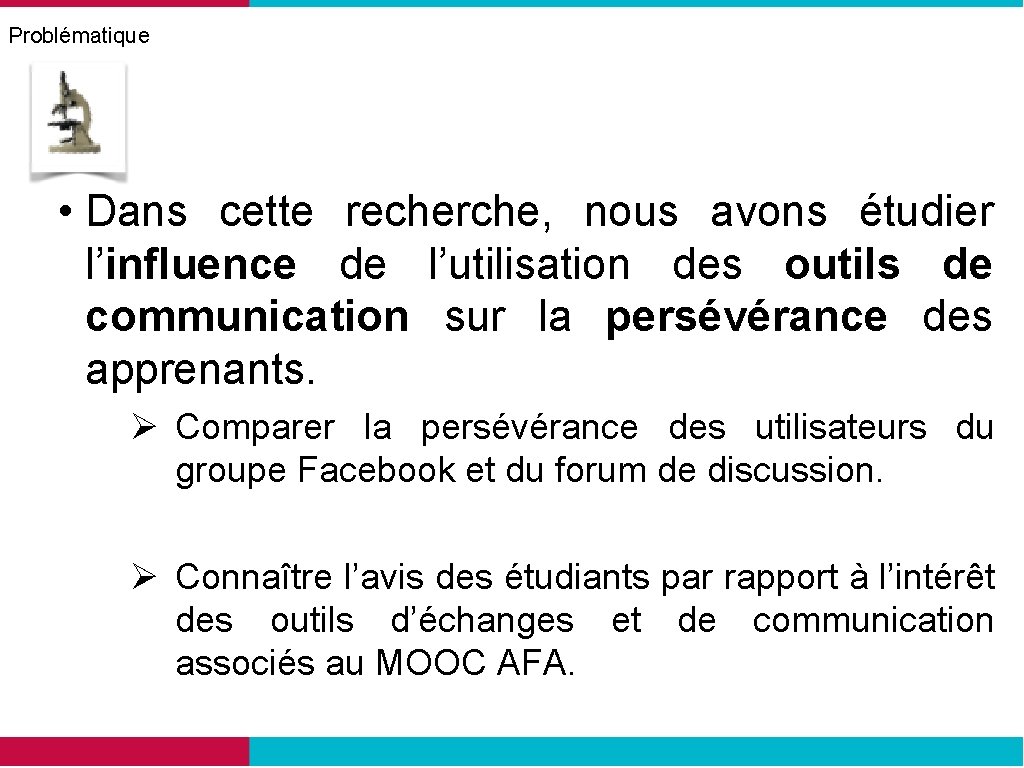 Problématique • Dans cette recherche, nous avons étudier l’influence de l’utilisation des outils de