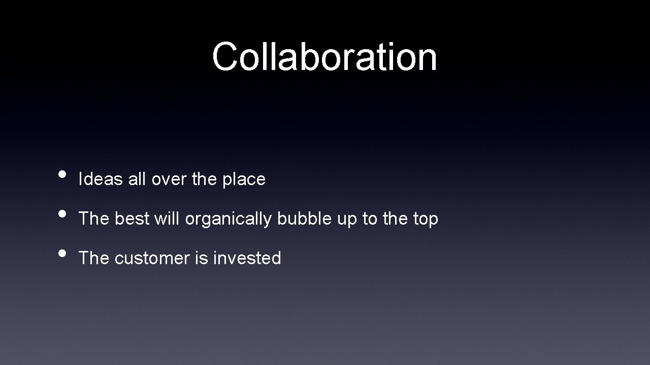 Collaboration • • • Ideas all over the place The best will organically bubble