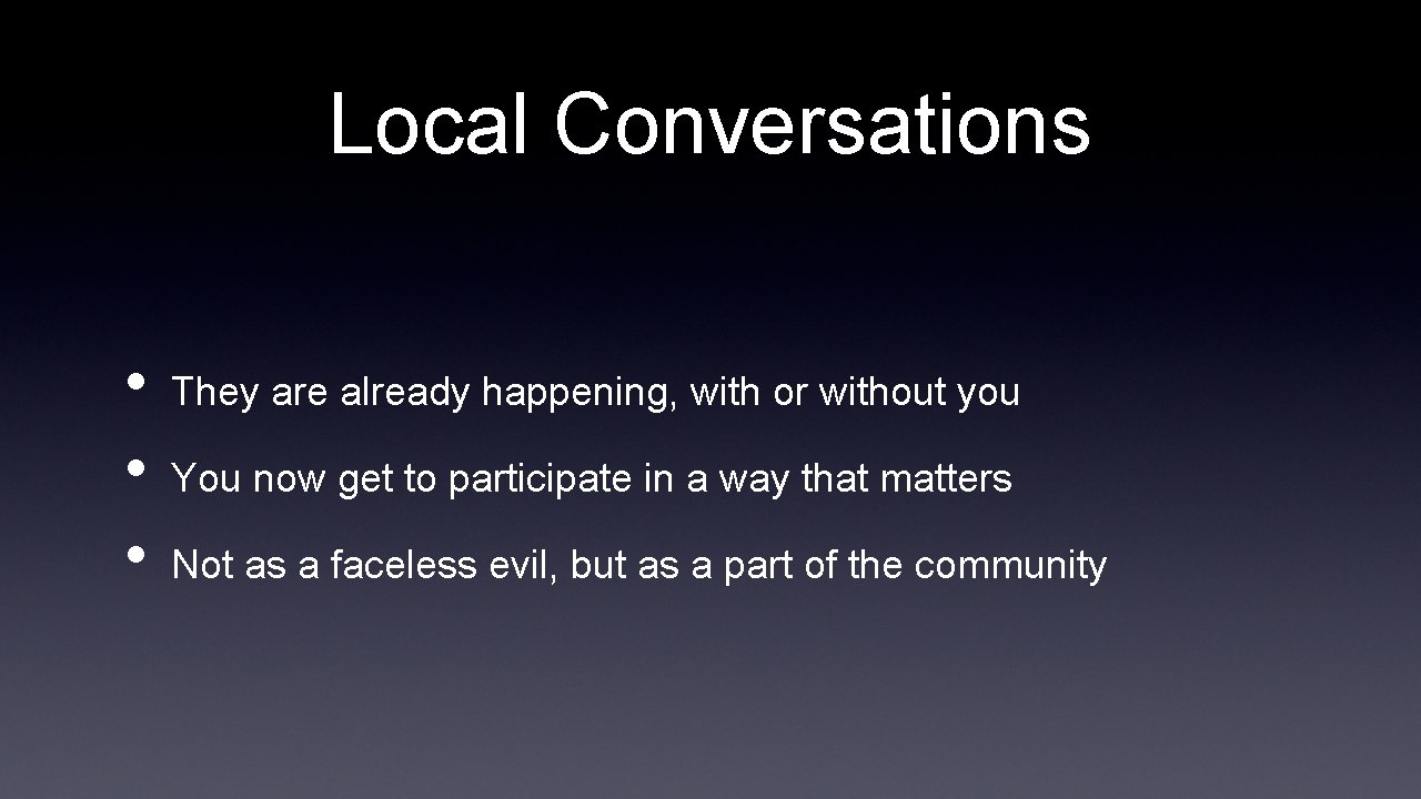 Local Conversations • • • They are already happening, with or without you You
