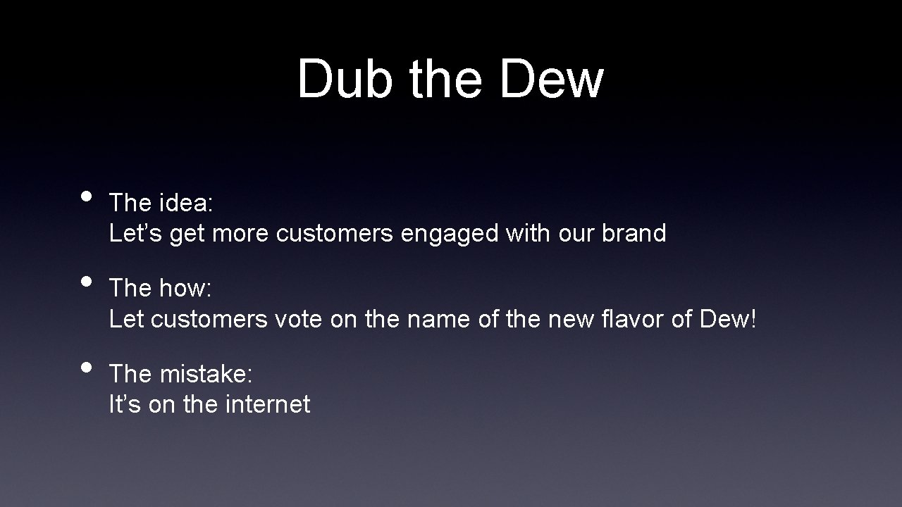 Dub the Dew • • • The idea: Let’s get more customers engaged with