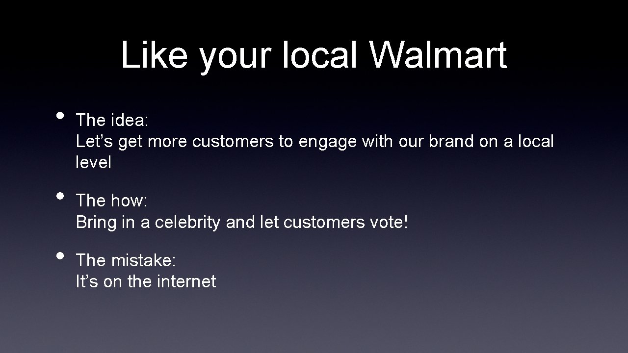 Like your local Walmart • • • The idea: Let’s get more customers to