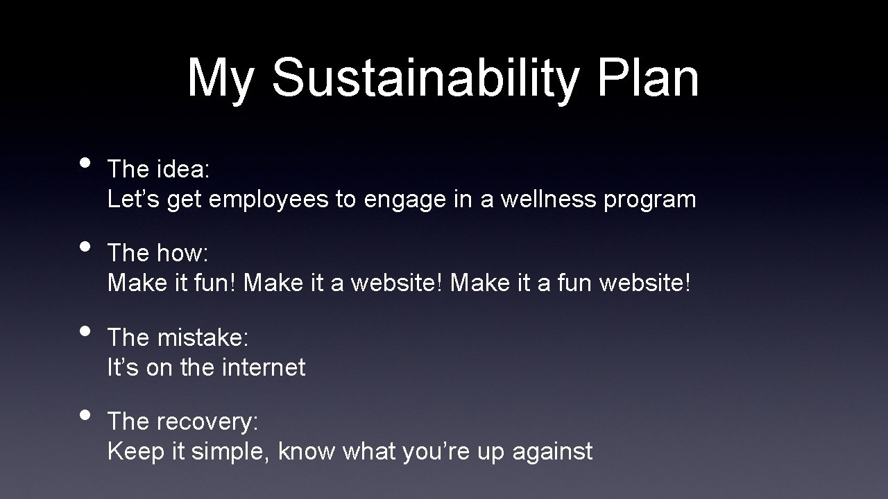 My Sustainability Plan • • The idea: Let’s get employees to engage in a