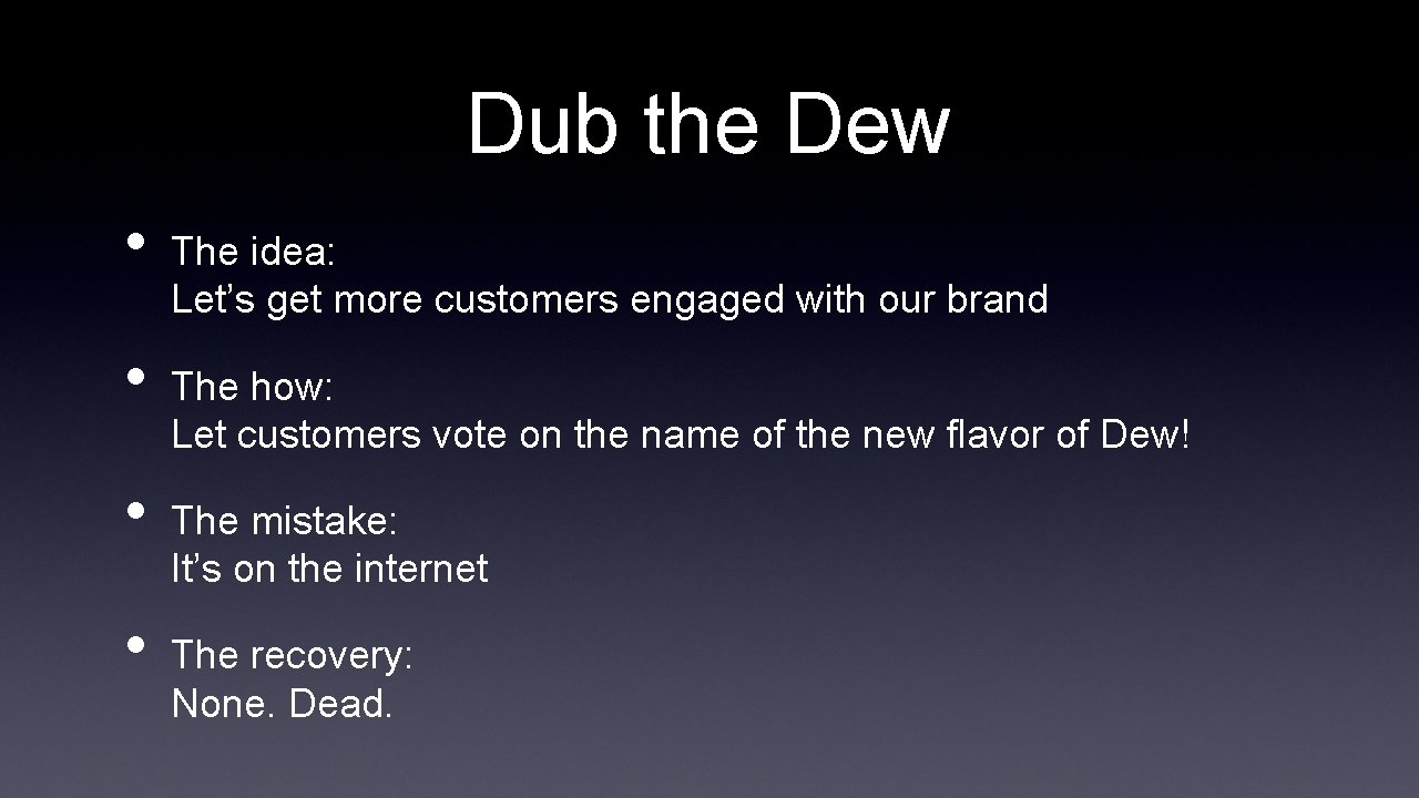 Dub the Dew • • The idea: Let’s get more customers engaged with our