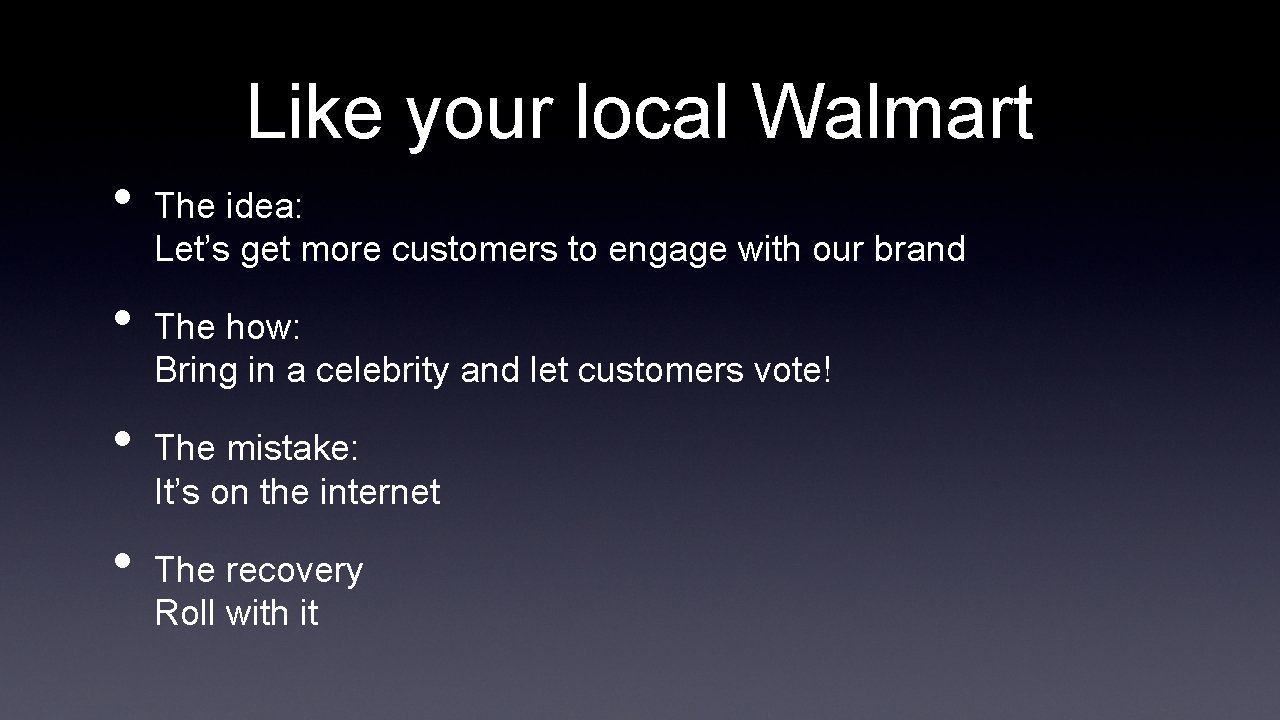 Like your local Walmart • • The idea: Let’s get more customers to engage