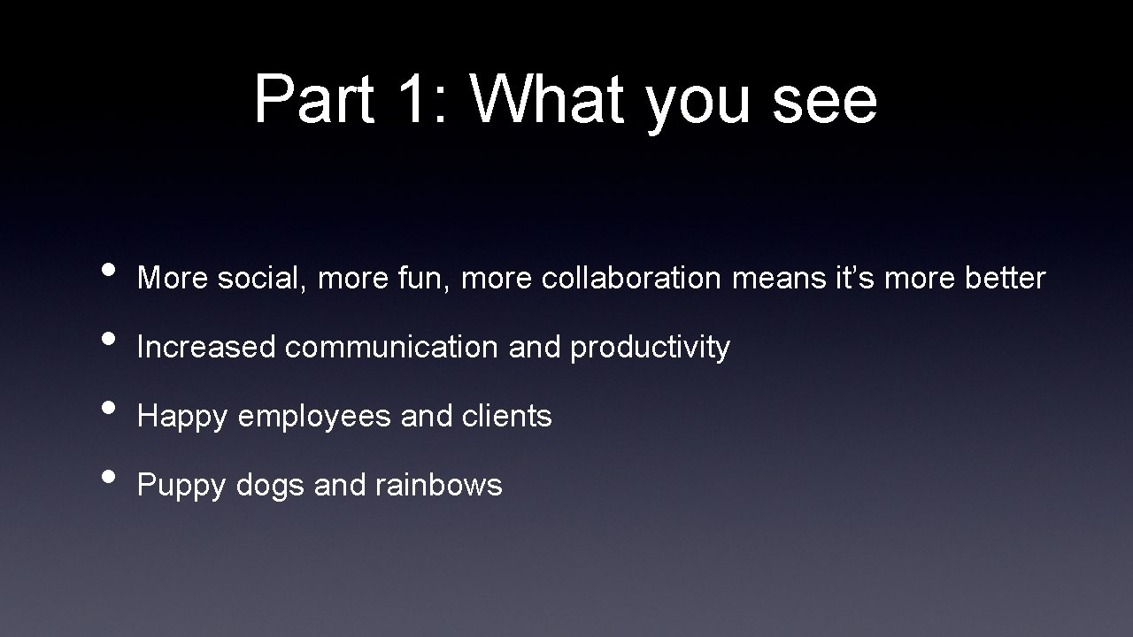 Part 1: What you see • • More social, more fun, more collaboration means