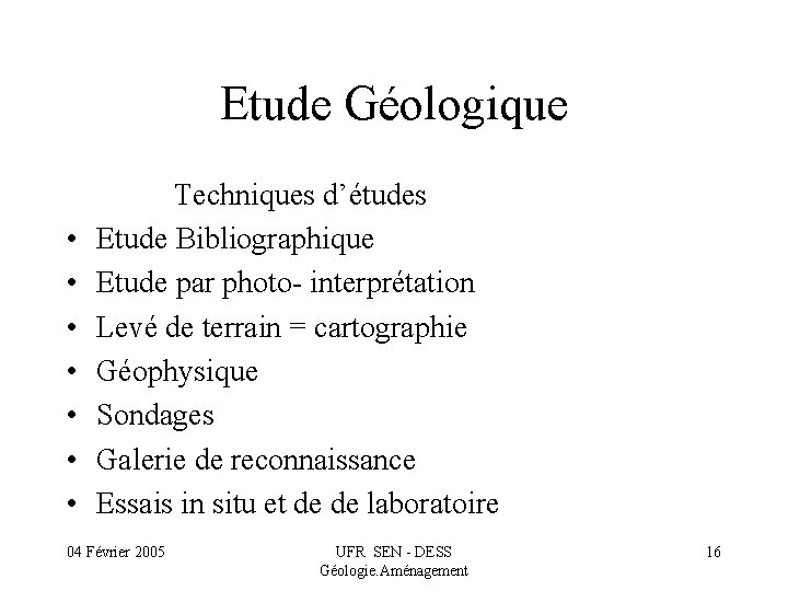 Etude Géologique Techniques d’études • Etude Bibliographique • Etude par photo- interprétation • Levé