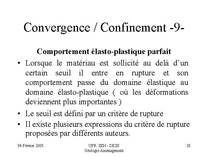 Convergence / Confinement -9 Comportement élasto-plastique parfait • Lorsque le matériau est sollicité au