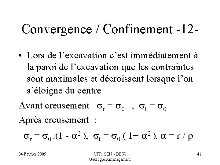 Convergence / Confinement -12 • Lors de l’excavation c’est immédiatement à la paroi de