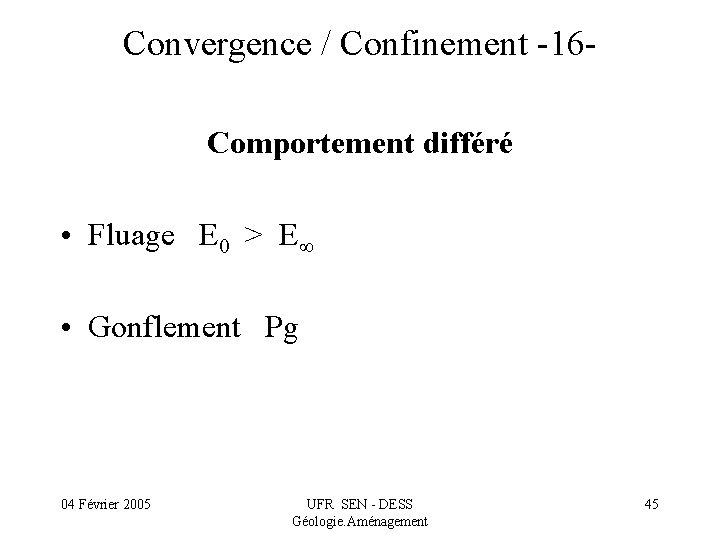 Convergence / Confinement -16 Comportement différé • Fluage E 0 > E • Gonflement