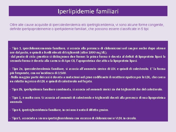 Iperlipidemie familiari Oltre alle cause acquisite di ipercolesterolemia e/o ipertrigliceridemia, vi sono alcune forme