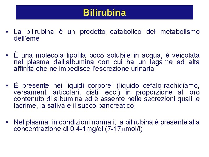 Bilirubina • La bilirubina è un prodotto catabolico del metabolismo dell’eme • È una