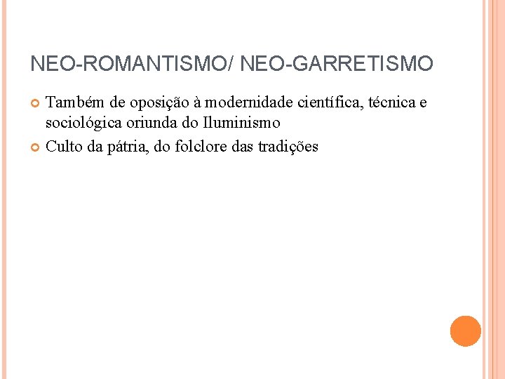 NEO-ROMANTISMO/ NEO-GARRETISMO Também de oposição à modernidade científica, técnica e sociológica oriunda do Iluminismo NEO-ROMANTISMO/ NEO-GARRETISMO Também de oposição à modernidade científica, técnica e sociológica oriunda do Iluminismo