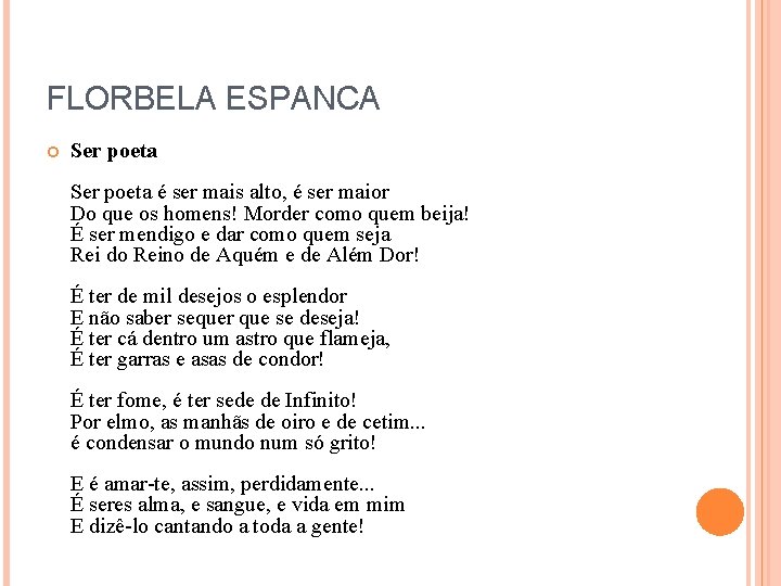 FLORBELA ESPANCA Ser poeta é ser mais alto, é ser maior Do que os FLORBELA ESPANCA Ser poeta é ser mais alto, é ser maior Do que os