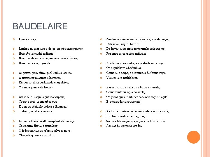 BAUDELAIRE Uma carniça Zumbiam moscas sobre o ventre e, em alvoroço, Dali saíam negros BAUDELAIRE Uma carniça Zumbiam moscas sobre o ventre e, em alvoroço, Dali saíam negros