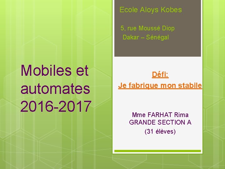 Ecole Aloys Kobes 5, rue Moussé Diop Dakar – Sénégal Mobiles et automates 2016