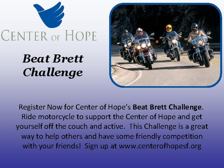 Beat Brett Challenge Register Now for Center of Hope's Beat Brett Challenge. Ride motorcycle