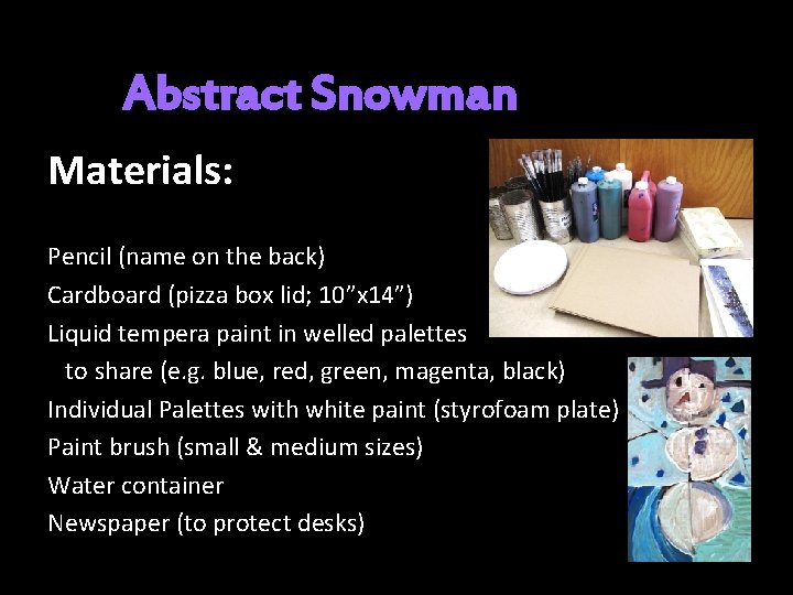 Abstract Snowman Materials: Pencil (name on the back) Cardboard (pizza box lid; 10”x 14”)