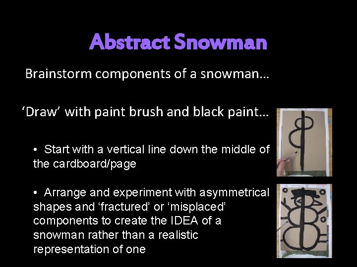 Abstract Snowman Brainstorm components of a snowman… ‘Draw’ with paint brush and black paint…