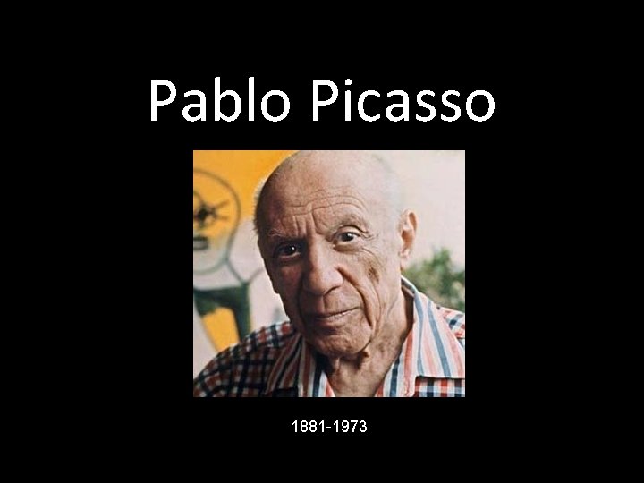 Pablo Picasso 1881 -1973 