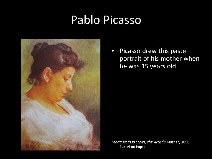 Pablo Picasso • Picasso drew this pastel portrait of his mother when he was