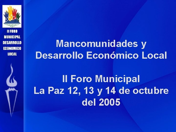 Mancomunidades y Desarrollo Económico Local II Foro Municipal La Paz 12, 13 y 14