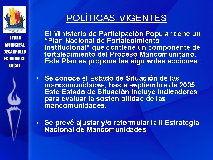 POLÍTICAS VIGENTES El Ministerio de Participación Popular tiene un “Plan Nacional de Fortalecimiento Institucional”