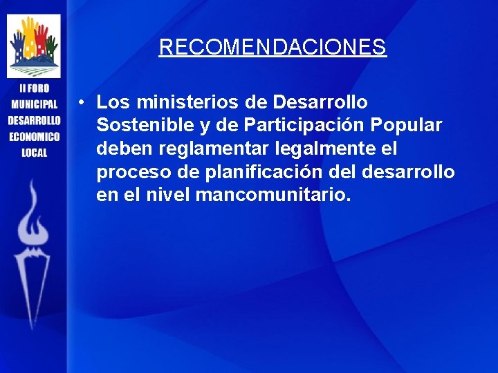 RECOMENDACIONES • Los ministerios de Desarrollo Sostenible y de Participación Popular deben reglamentar legalmente