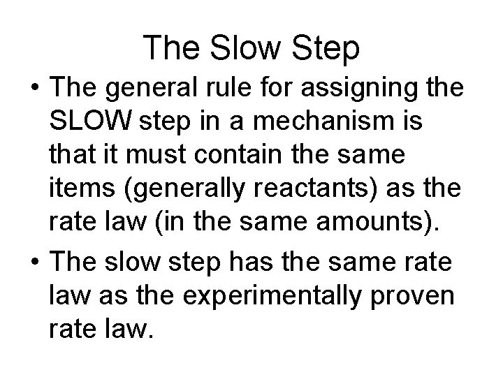 The Slow Step • The general rule for assigning the SLOW step in a
