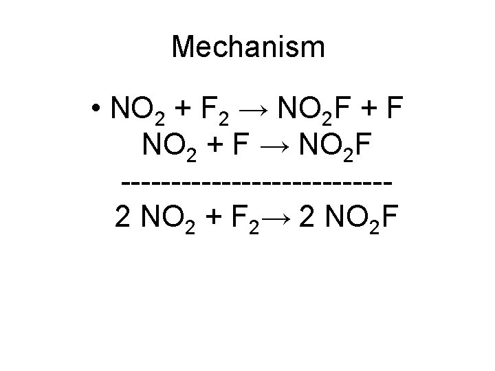 Mechanism • NO 2 + F 2 → NO 2 F + F NO
