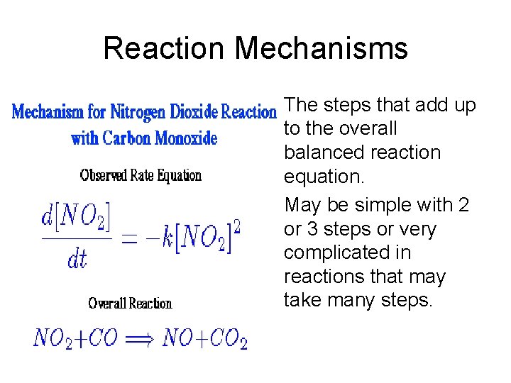 Reaction Mechanisms • The steps that add up to the overall balanced reaction equation.