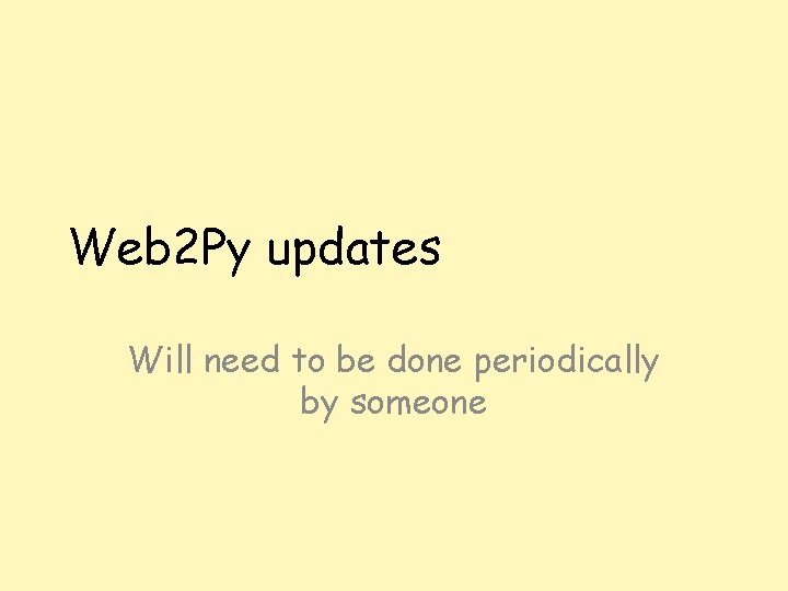 Web 2 Py updates Will need to be done periodically by someone 