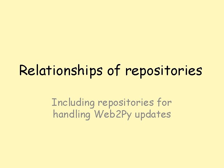 Relationships of repositories Including repositories for handling Web 2 Py updates 