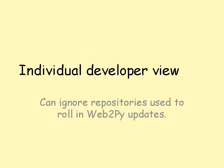 Individual developer view Can ignore repositories used to roll in Web 2 Py updates.