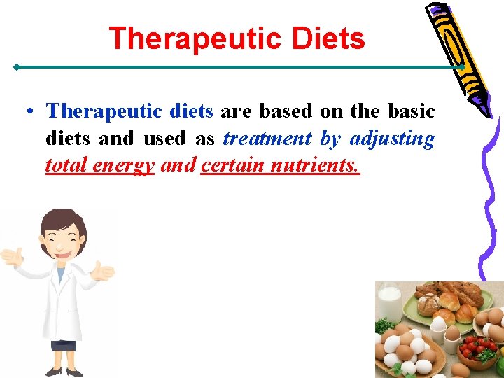 Therapeutic Diets • Therapeutic diets are based on the basic diets and used as