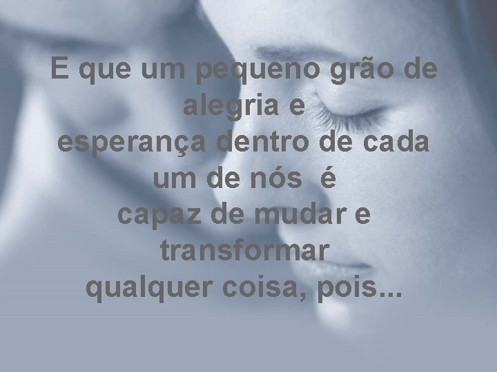 E que um pequeno grão de alegria e esperança dentro de cada um de E que um pequeno grão de alegria e esperança dentro de cada um de