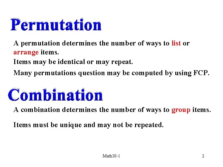 Permutation A permutation determines the number of ways to list or arrange items. Items