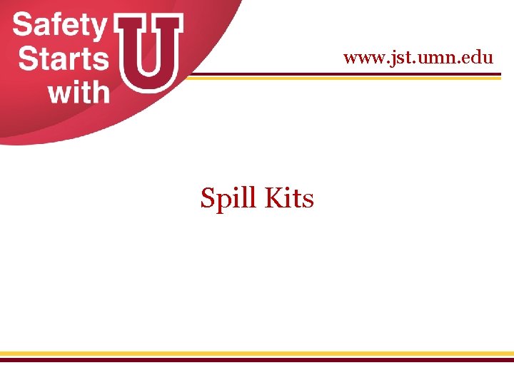 www. jst. umn. edu Spill Kits www. jst. umn. edu Spill Kits