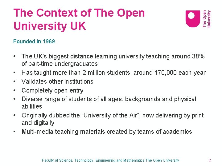 The Context of The Open University UK Founded in 1969 • The UK’s biggest