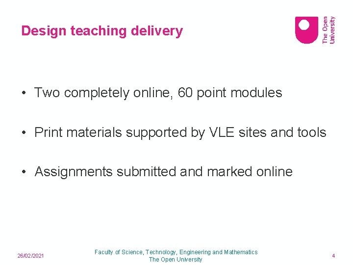 Design teaching delivery • Two completely online, 60 point modules • Print materials supported