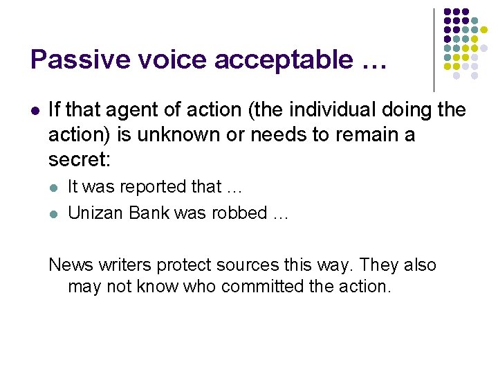 Passive voice acceptable … l If that agent of action (the individual doing the