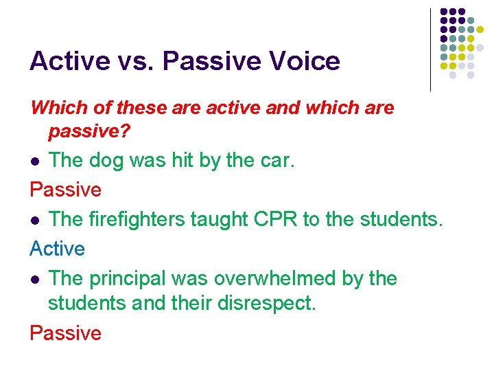 Active vs. Passive Voice Which of these are active and which are passive? The