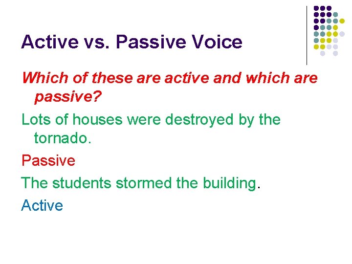 Active vs. Passive Voice Which of these are active and which are passive? Lots