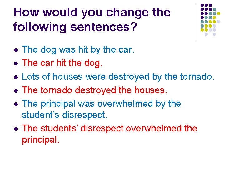 How would you change the following sentences? l l l The dog was hit